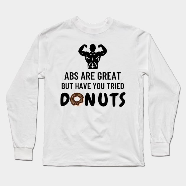 Abs are great but have you tried donuts Long Sleeve T-Shirt by SilentCreations